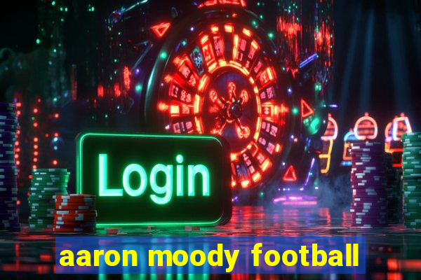 aaron moody football